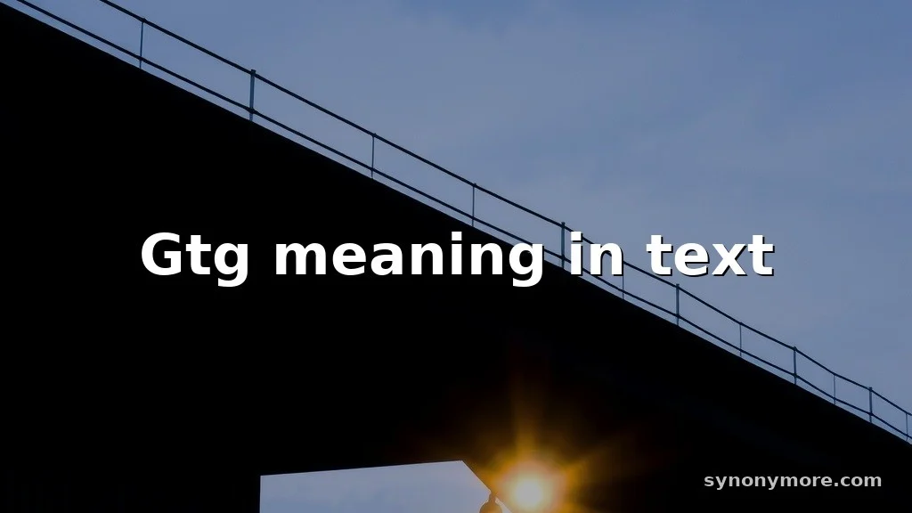 gtg meaning in text
