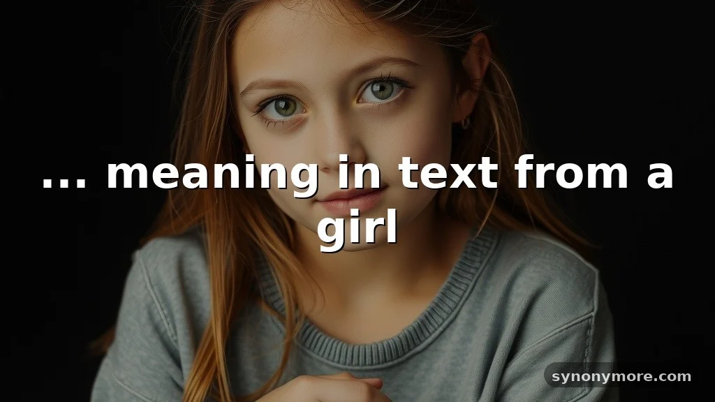 ... meaning in text from a girl